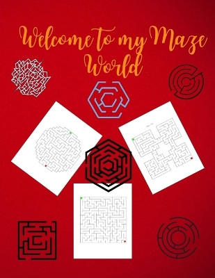 Welcome to My Maze World: Maze Activity Book Funny Circle, Quad and Square Mazes Awesome Mazes for Kids Activity Book for Kids and Adults by Danielle Hanson 9783986545505