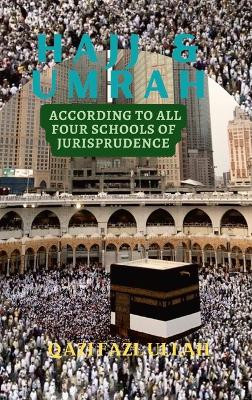 Hajj & Umrah According to all Four Schools of Jurisprudence by Qazi Fazl Ullah 9781970049213