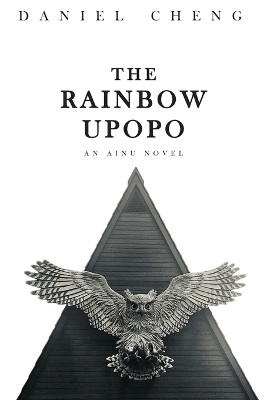 The Rainbow Upopo: An Ainu novel by Daniel Cheng 9789811811005