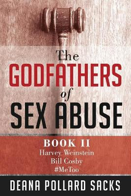 The Godfathers of Sex Abuse, Book II: Harvey Weinstein, Bill Cosby, #MeToo by Deana Pollard Sacks 9781733995863