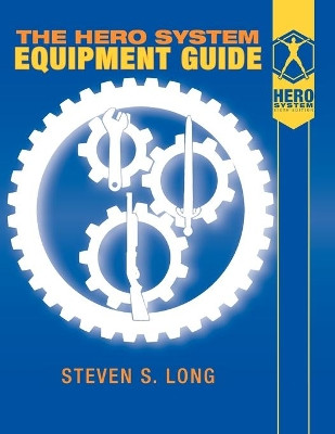 Hero System Equipment Guide (6th Ed) by Steven S Long 9781583661338