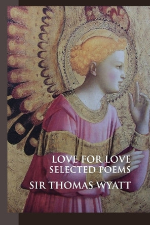 Love for Love: Selected Poems by Sir Thomas Wyatt 9781861711243
