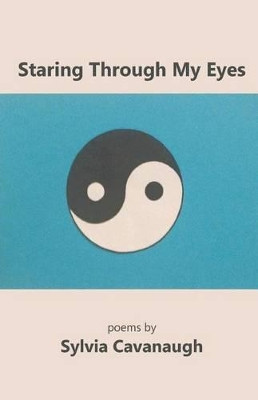 Staring Through My Eyes by Sylvia Cavanaugh 9781944899790
