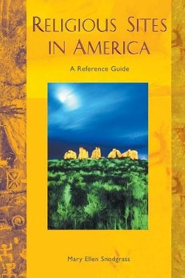Religious Sites in America: A Reference Guide by Mary Ellen Snodgrass 9781576071540
