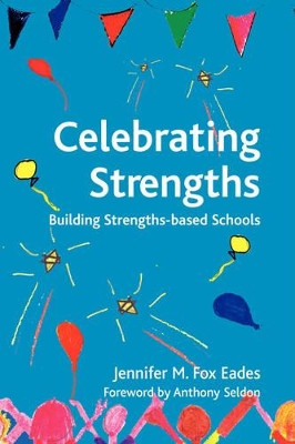Celebrating Strengths: Building Strengths-based Schools by Anthony Seldon 9781906366018