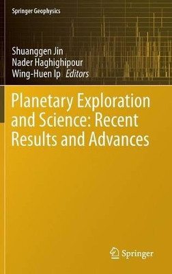 Planetary Exploration and Science: Recent Results and Advances by Shuanggen Jin 9783662450512