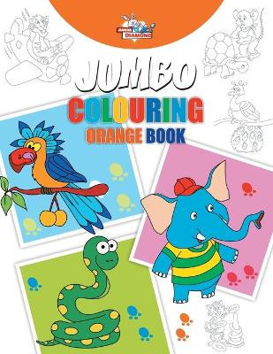 Jumbo Colouring Orange Book for 4 to 8 years old Kids Best Gift to Children for Drawing, Coloring and Painting by Priyanka Verma 9789384906290