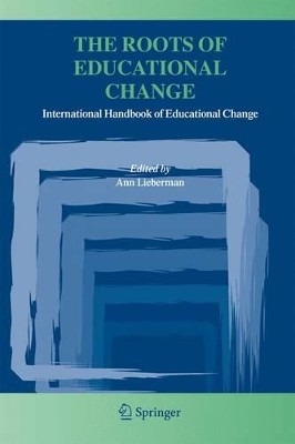 The Roots of Educational Change: International Handbook of Educational Change by Ann Lieberman 9781402032899