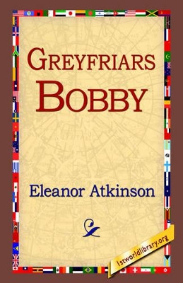 Greyfriars Bobby by Eleanor Atkinson 9781421800233