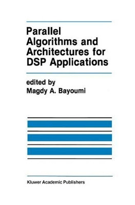 Parallel Algorithms and Architectures for DSP Applications by Magdy A. Bayoumi 9781461367864