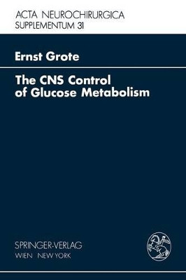 The CNS Control of Glucose Metabolism by E.H. Grote 9783211816196