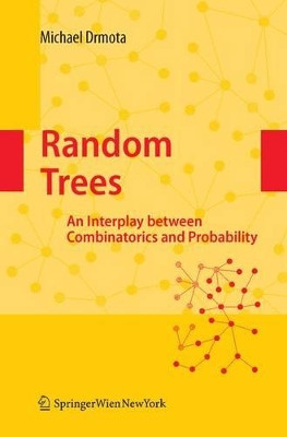 Random Trees: An Interplay between Combinatorics and Probability by Michael Drmota 9783211999141