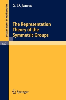 The Representation Theory of the Symmetric Groups by G.D. James 9783540089483