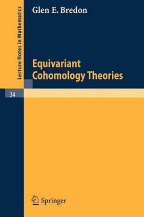 Equivariant Cohomology Theories by Glen E. Bredon 9783540039051