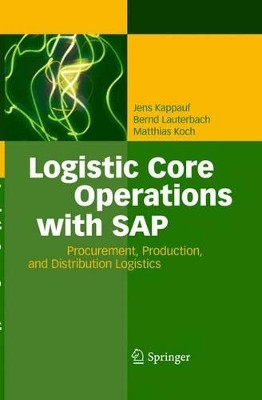 Logistic Core Operations with SAP: Procurement, Production and Distribution Logistics by Jens Kappauf 9783642446580