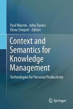 Context and Semantics for Knowledge Management: Technologies for Personal Productivity by Paul Warren 9783642434181