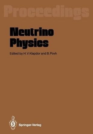 Neutrino Physics: Proceedings of an International Workshop Held in Heidelberg, October 20-22,1987 by H.V. Klapdor 9783642736810