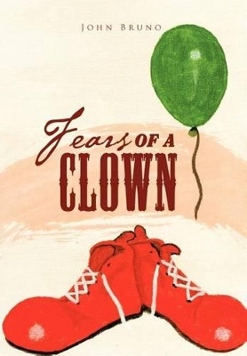 Fears of a Clown: A Collection of Short, Short Stories by John Bruno 9781426974762