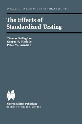 The Effects of Standardized Testing by Thomas Kelleghan 9789400973886
