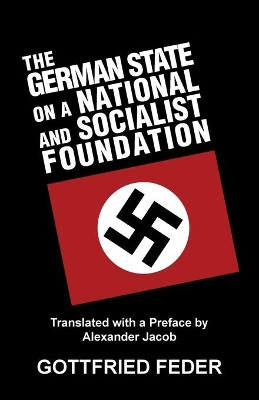 The German State on a National and Socialist Foundation by Gottfried Feder 9781913176228