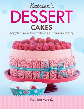 Katrien's dessert cakes: Enjoy the best of two worlds in one irresistible offering by Katrien Van Zyl 9781928376460 Katrien's dessert cakes: Enjoy the best of two worlds in one irresistible offering by Katrien Van Zyl 9781928376460