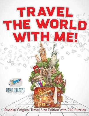 Travel The World with Me! Sudoku Original Travel Size Edition with 240 Puzzles by Puzzle Therapist 9781541941571