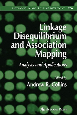 Linkage Disequilibrium and Association Mapping: Analysis and Applications by Andrew R. Collins 9781617377099