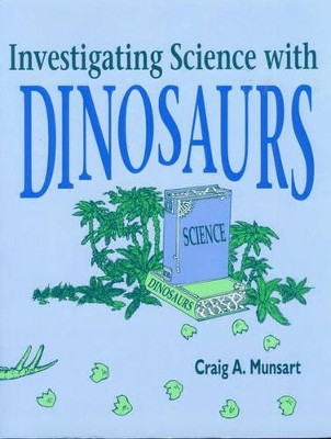 Investigating Science with Dinosaurs by Craig A. Munsart 9781563080081
