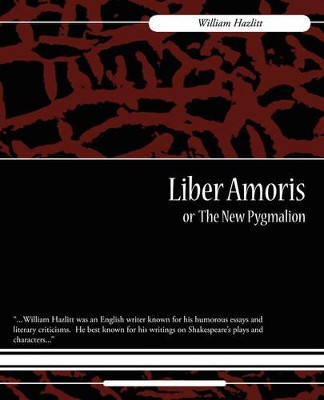 Liber Amoris, Or, the New Pygmalion by Hazlitt William Hazlitt 9781604246971