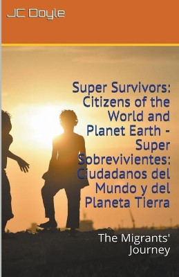 Super Survivors: Citizens of the World and Planet Earth - Super Sobrevivientes: Ciudadanos del Mundo y del Planeta Tierra by J C Doyle 9781393213512