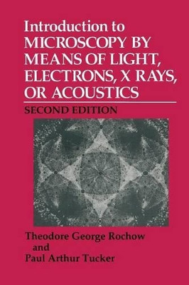 Introduction to Microscopy by Means of Light, Electrons, X Rays, or Acoustics by Theodore G. Rochow 9781489915153