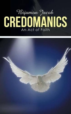 Credomanics: An Act of Faith by Bijumon Jacob 9781482811261