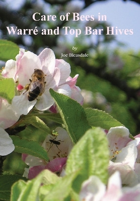 Care of Bees in Warre and Top Bar Hive by Joe Bleasdale 9781908904584