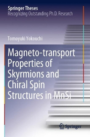 Magneto-transport Properties of Skyrmions and Chiral Spin Structures in MnSi by Tomoyuki Yokouchi 9789813293878