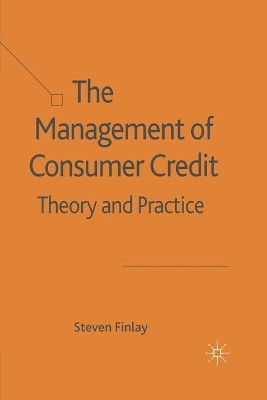 The Management of Consumer Credit: Theory and Practice by S. Finlay 9781349284801