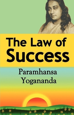 The Law of Success: Using the Power of Spirit to Create Health, Prosperity, and Happiness by Paramahansa Yogananda 9781607962144