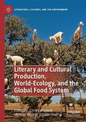 Literary and Cultural Production, World-Ecology, and the Global Food System by Chris Campbell 9783030761578