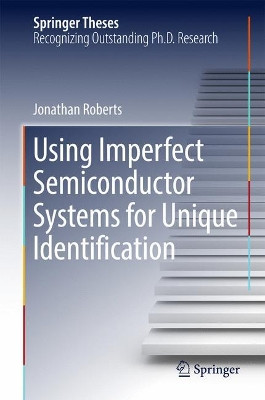 Using Imperfect Semiconductor Systems for Unique Identification by Jonathan Roberts 9783319678900