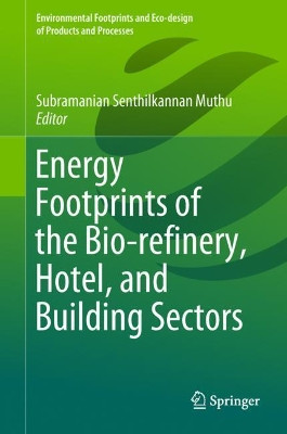 Energy Footprints of the Bio-refinery, Hotel, and Building Sectors by Subramanian Senthilkannan Muthu 9789811324659