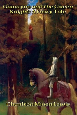 Gawayne and the Green Knight: A Fairy Tale by Charlton Miner Lewis 9781515403425