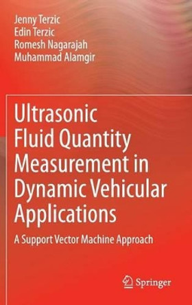 Ultrasonic Fluid Quantity Measurement in Dynamic Vehicular Applications: A Support Vector Machine Approach by Jenny Terzic 9783319006321