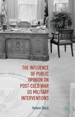 The Influence of Public Opinion on Post-Cold War U.S. Military Interventions by Helene Dieck 9781137519221
