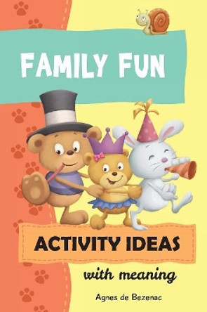 Family Fun Activity Ideas: Activity Ideas with Meaning by Salem De Bezenac 9781634742344