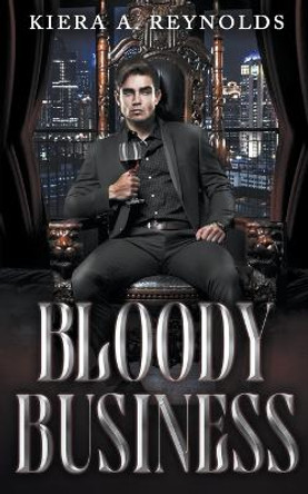 Bloody Business by Kiera A Reynolds 9798223258629