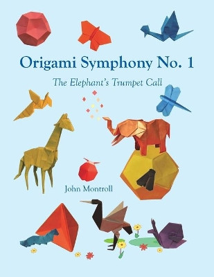 Origami Symphony No. 1: The Elephant's Trumpet Call by John Montroll 9781877656453