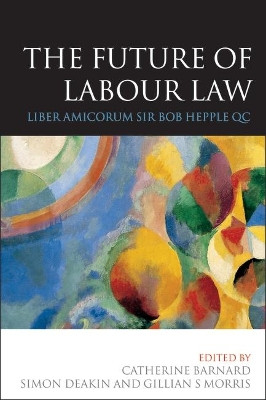 The Future of Labour Law: Liber Amicorum Sir Bob Hepple QC by Catharine Barnard 9781841134048