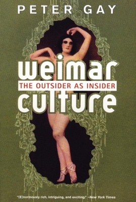 Weimar Culture: The Outsider as Insider by Peter Gay 9780393322392