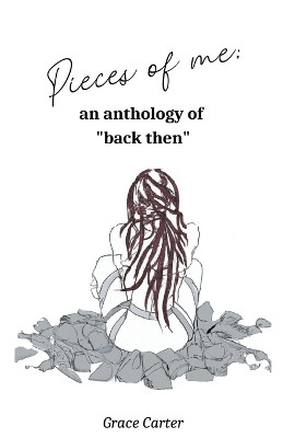 Pieces of Me: An Anthology of "Back Then" by Grace Carter 9798215802489