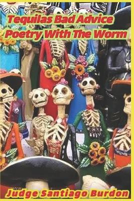 Tequila's Bad Advice: Poetry with the Worm by Paul Gilliland 9781960038166