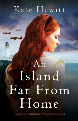 An Island Far from Home: A completely heartbreaking WWII historical novel by Kate Hewitt 9781800199224